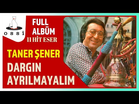 Taner Şener - Dargın Ayrılmayalım (Full Albüm)
