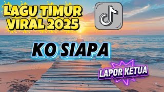 Download lagu LAGU TIMUR TERBARU VIRAL TIKTOK 2025 - KO SIAPA || LAPOR KETUA BY QIANA mp3