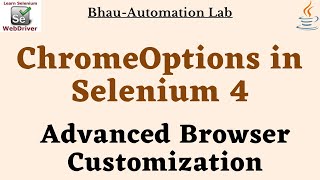 ChromeOptions in Selenium 4 | Advanced Browser Customization