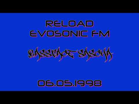 Reload (Evosonic FM) - Bassface Sascha 06.05.1998