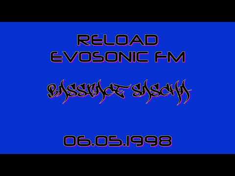 Reload (Evosonic FM) - Bassface Sascha 06.05.1998