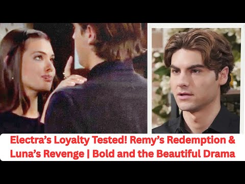 Electra’s Loyalty Tested! Remy’s Redemption & Luna’s Revenge | Bold and the Beautiful Drama