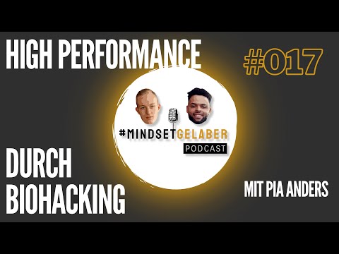 MINDSETGELABER PODCAST | #017 HIGH PERFORMANCE DURCH BIO HACKING mit PIA ANDERS