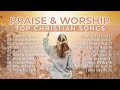 Top Christian Songs 2026 Non Stop Playlist Praise And Worship Songs