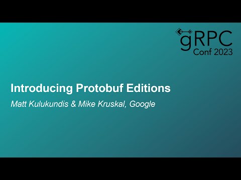 Introducing Protobuf Editions - Matt Kulukundis & Mike Kruskal, Google