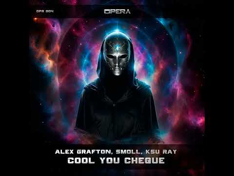 Alex Grafton, Smoll, Ksu Ray -  Cool You Cheque [The Opera]