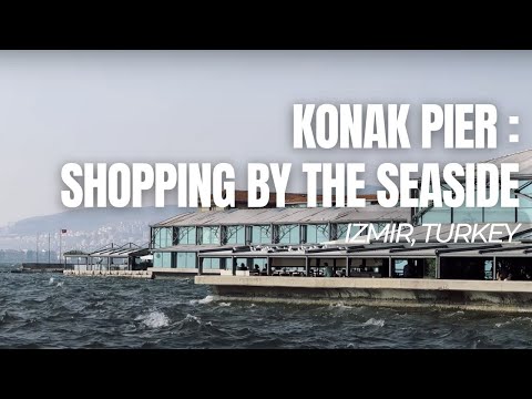 Píer Konak: Compras à beira-mar | Izmir | Turquia | Coisas para fazer em Izmir | Visitar a Turquia