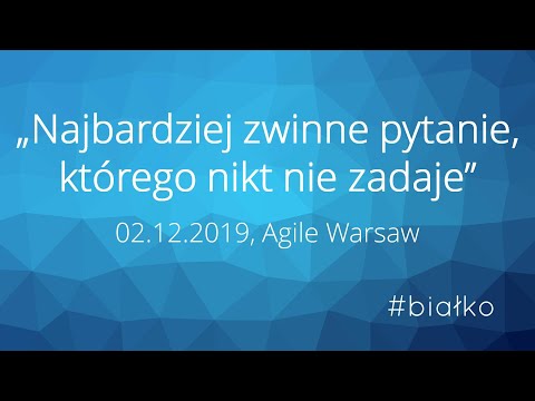 "Najbardziej zwinne pytanie, którego nikt nie zadaje" - #białko na Agile Warsaw