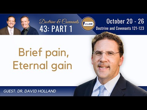 Doctrine & Covenants 121-123 Part 1 • Dr. David Holland • Oct 20 - Oct 26 • Come Follow Me