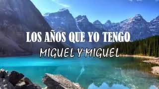 Los  años q yo tengo miguel y miguel