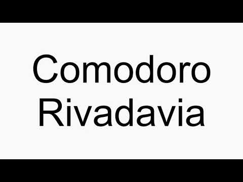 How to pronounce Comodoro Rivadavia