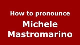 How to pronounce Michele Mastromarino