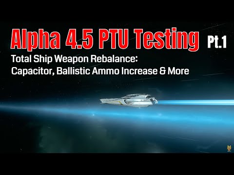 4.5 PTU Test Pt.1: Total Ship Weapon Rebalance Overview: Capacitor, Ballistic Ammo Increase & More