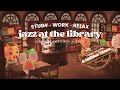 Jazz At The Library 1 Hour Jazz Music Library Ambience Studying Music Work Aid