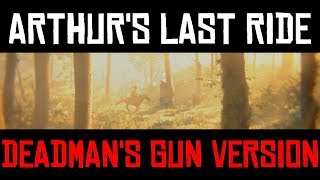 Arthur&#39;s Last Ride (Deadman&#39;s Gun Version) Red Dead Redemption 2 Tribute