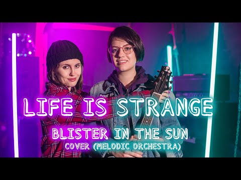 Life is Strange - Blister in the Sun Alex and Steph (Cover by Melodic orchestra)