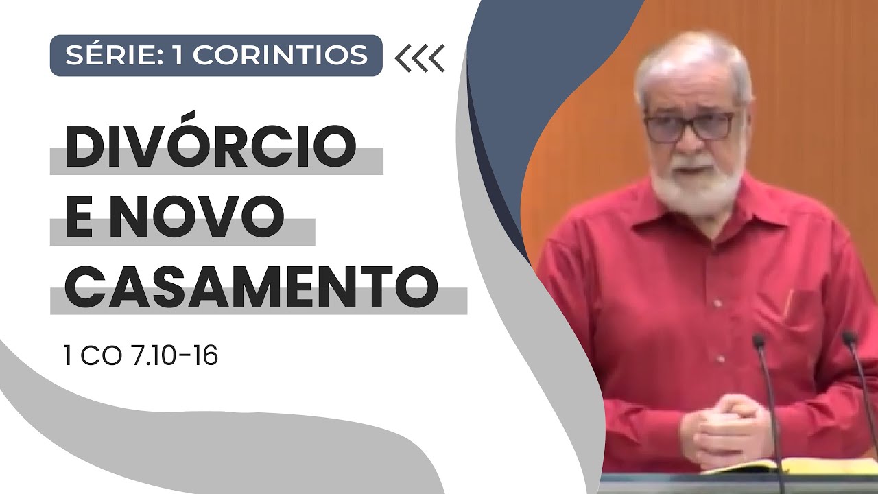 17. Divórcio e novo casamento (1Co 7.10-16)