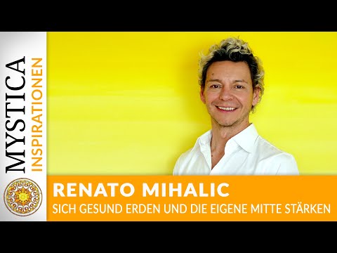 Renato Mihalic - Ground yourself healthily and strengthen your center | MYSTICA.TV