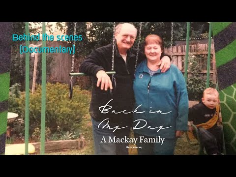 Back in my day: A Mackay Family Documentary - Behind the scenes