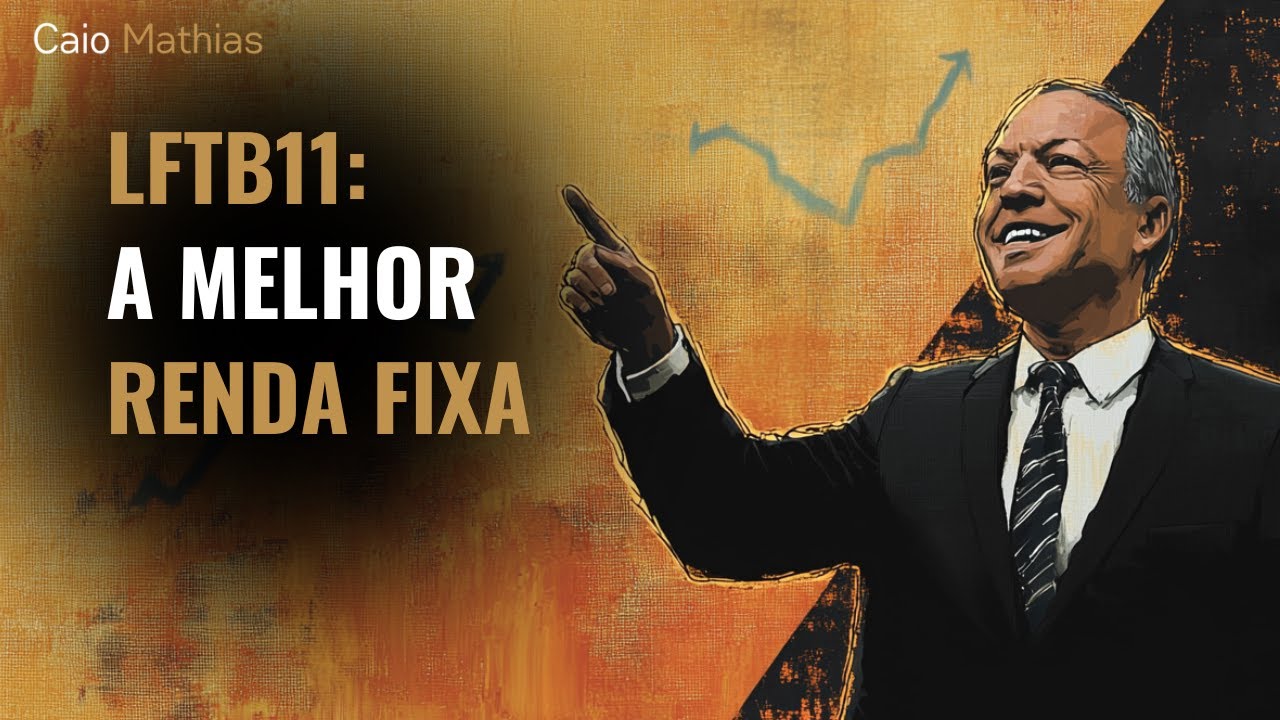 LFTB11: A MELHOR RENDA FIXA PARA CURTO E MÉDIO PRAZO | CAIO MATHIAS