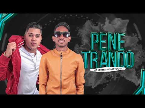 MC TOCHA E MC MATHEUS - PENETRANDO - MÚSICA NOVA