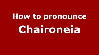 How to pronounce Chaironeia