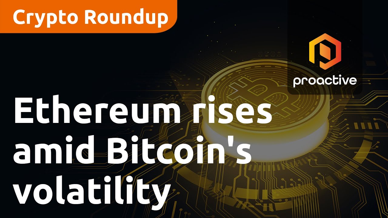 Ethereum rises amid Bitcoin's volatility | Crypto Report