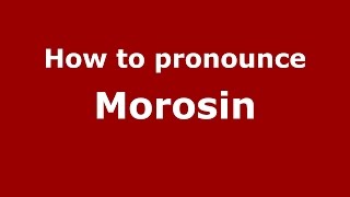 How to pronounce Morosin
