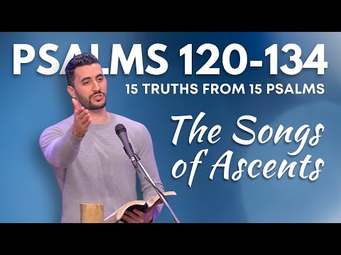 Psalms 120 - 134 | The Songs of Ascents | 15 Truths From 15 Psalms | Pastor Daniel Batarseh