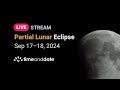 LIVE: Partial Lunar Eclipse - September 17–18, 2024