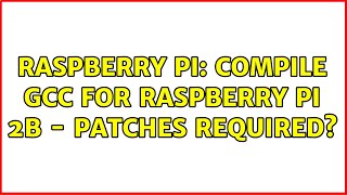 Download the video "Raspberry Pi: Compile GCC for Raspberry Pi 2B - Patches required?"