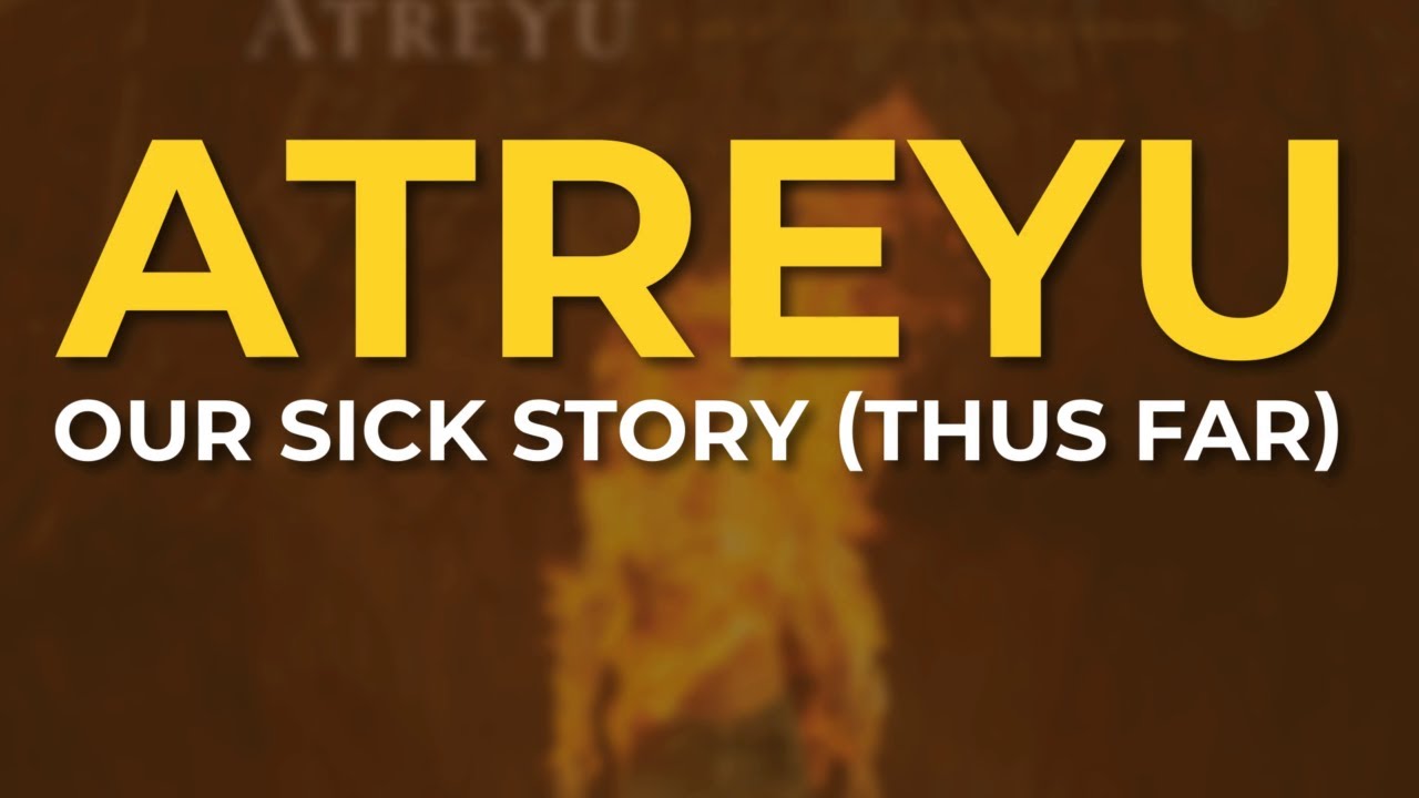 Atreyu - Our Sick Story (Thus Far)