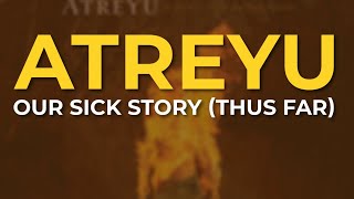 Atreyu - Our Sick Story (Thus Far) (Official Audio)