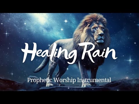 Prophetic Worship Instrumental -HEALING RAIN| Prayer and Meditation Music