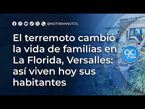 El terremoto cambió la vida de familias en La Florida, Versalles: así viven hoy sus habitantes