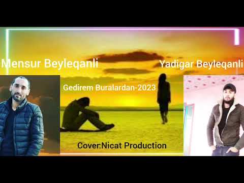 Mensur Beyleqanli & Yadigar Beyleqanli Gedirem Buralardan 2023
