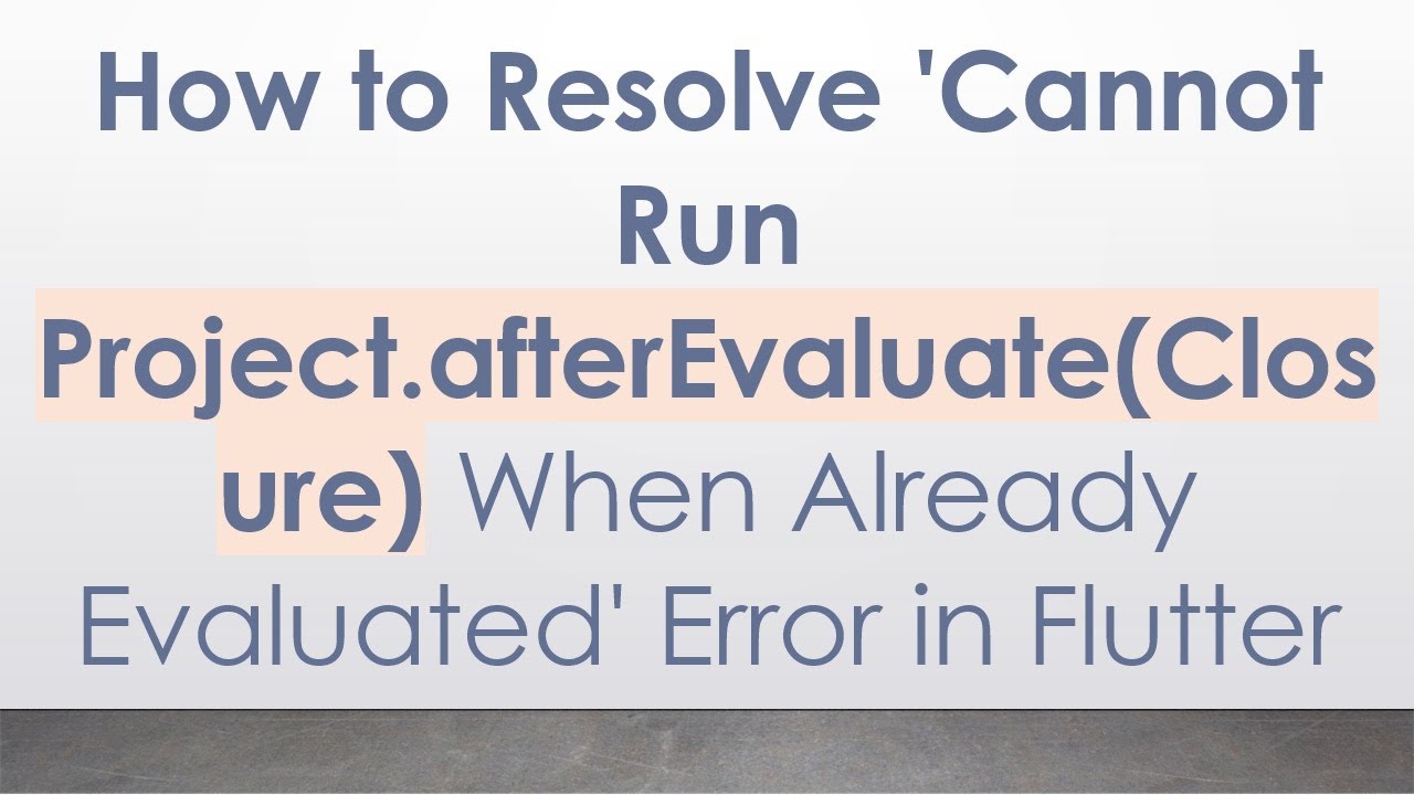 How to Resolve 'Cannot Run Project.afterEvaluate(Closure) When Already Evaluated' Error in Flutter
