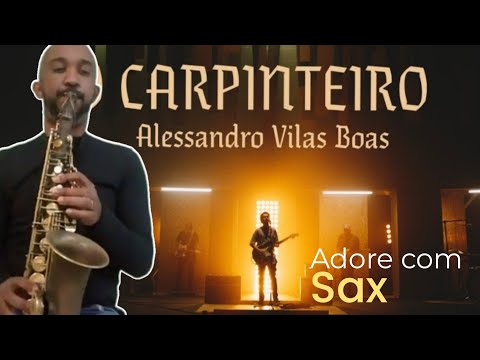 O Carpinteiro - Alessandro Villas Boas • Sax Alto • Sax Worship