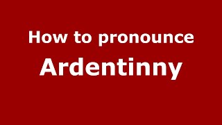 How to pronounce Ardentinny