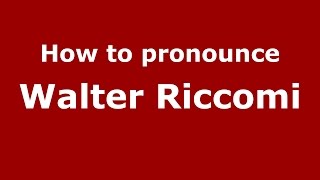 How to pronounce Walter Riccomi