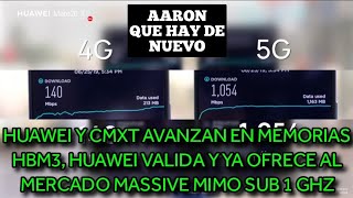 HUAWEI Y CMXT AVANZAN EN MEMORIAS HBM3, HUAWEI VALIDA Y YA OFRECE AL MERCADO MASSIVE MIMO SUB 1 GHZ