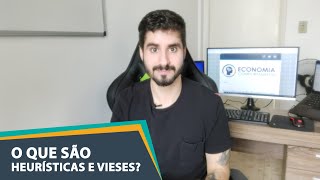 HEURÍSTICAS E VIESES