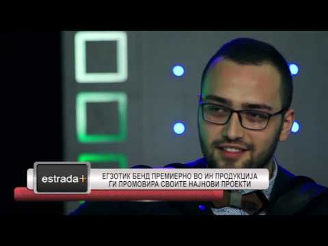 ESTRADA PLUS HD 04 04 2017  EXOTIC BAND PREMIERNO VO IN PRODUKCIJA GI PROMOVIRAA SVOITE NAJNOVI PROE