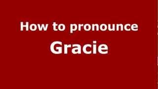 How to pronounce Gracie