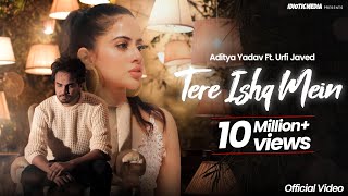 Tere Ishq Mein - Official Video | Tu Laut aa | Aditya Yadav | Urfi Javed | Idiotic Media |
