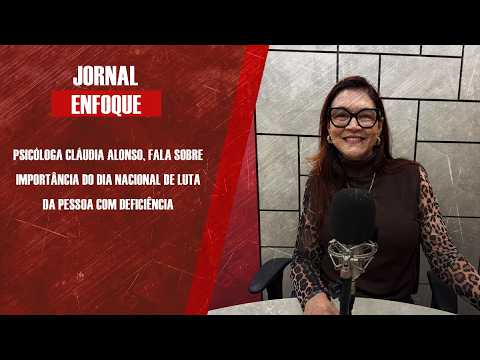 Psicóloga Cláudia Alonso fala sobre importância do Dia Nacional de Luta da Pessoa com Deficiência
