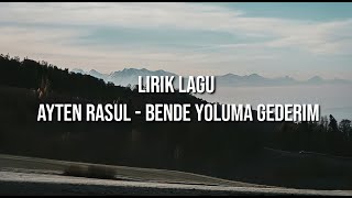 Download lagu Ayten Rasul   BENDE YOLUMA GEDERIM || Lirik mp3