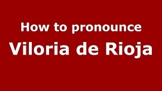 How to pronounce Viloria De Rioja