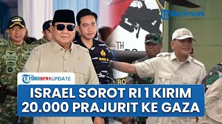 Respons Israel Usai Prabowo Bakal Kirim 20.000 Prajurit RI ke Gaza, Singgung Negara Muslim Terbesar
