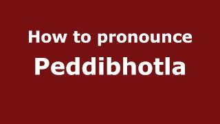How to pronounce Peddibhotla